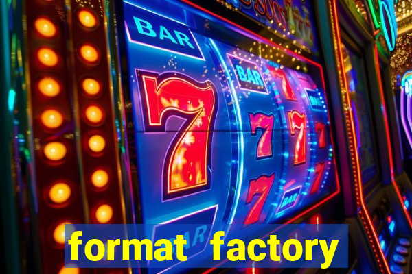 format factory windows 7